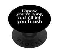 I Know You'Re Lying But I'Ll Let You Finish |- PopSockets PopGrip Adhesivo