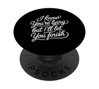 I Know You'Re Lying But I'Ll Let You Finish - PopSockets PopGrip Adhesivo