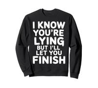 I Know You'Re Lying But I'Ll Let You Finish - Sudadera