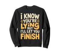 I Know You'Re Lying But I'Ll Let You Finish - Sudadera