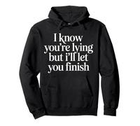 I Know You'Re Lying But I'Ll Let You Finish |- Sudadera con Capucha