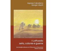 I Lattuada: Seta, colonie e guerre: una famiglia milanese tra Ottocento e Novecento (Storie di famiglie lombarde)