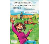 I Laugh at My Mom Who Has Parkinson's Disease: Laughter, Life, and Living with Parkinson's