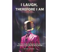 I LAUGH, THEREFORE I AM: The Life, Death, and Resurrection of a Comedian in Love with the Wrong Blonde (Lumiere Humor Collection)