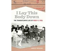I Lay This Body Down: The Transatlantic Life of Rosey E. Pool (Politics and Culture in the Twentieth-Century South)