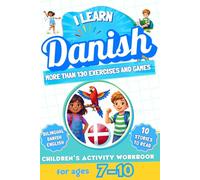 I Learn Danish: Bilingual Activity Workbook for Children Ages 7-10: More Than 130 Exercises and Games, 10 Illustrated Stories to Read
