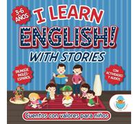 I LEARN ENGLISH! WITH STORIES. CUENTOS CON VALORES PARA NIÑOS DE 3 A 6 AÑOS.: Historias bilingües que inspiran y fortalecen el carácter de los niños. ... ACTIVIDADES DE INGLÉS PARA NIÑOS 3-7 AÑOS.)