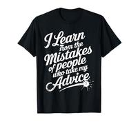 I Learn from Others' Mistakes Who Take My Advice - Camiseta