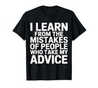 I Learn From Others' Mistakes Who Take My Advice --- Camiseta