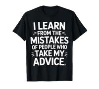 I Learn From Others' Mistakes Who Take My Advice ------- Camiseta
