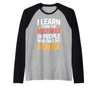 I Learn from Others' Mistakes Who Take My Advice - Camiseta Manga Raglan