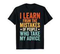 I Learn from The Mistakes of People Who Take My Advice Camiseta