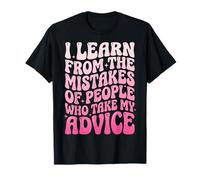 I Learn from The Mistakes of People Who Take My Advice Camiseta