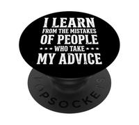 I Learn from The Mistakes of People Who Take My Advice PopSockets PopGrip Adhesivo
