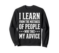 I Learn from The Mistakes of People Who Take My Advice Sudadera