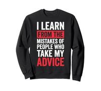 I Learn from The Mistakes of People Who Take My Advice Sudadera