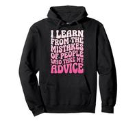 I Learn from The Mistakes of People Who Take My Advice Sudadera con Capucha