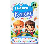 I Learn Korean, Activity Book for Kids Ages 4 - 5 - 6: Over 100 Exercises - Learn to Read and Write in Korean