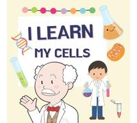I learn my cells: Biology book for kids , toddlers , babies, baby biology book , learn cell components , science , little scientists , cell biology , ... , dna , science lovers , gifts for toddlers