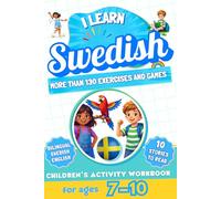 I Learn Swedish: Bilingual Activity Workbook for Children Ages 7-10: More Than 130 Exercises and Games, 10 Illustrated Stories to Read