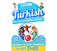 I Learn Turkish: Bilingual Activity Workbook for Children Ages 7-10: More Than 130 Exercises and Games, 10 Illustrated Stories to Read