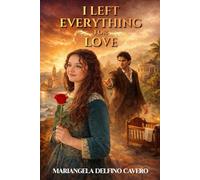 I Left Everything for Love: A Historical Family Saga of Love, Loss, Faith, and Redemption in 19th-Century Ecuador
