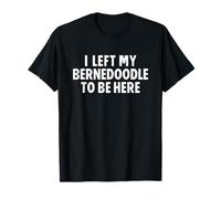 I Left My Bernedoodle to be Here Funny Mom Dad Camiseta