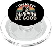 I Left My Cat To Be Here This Better Be Good PopSockets PopGrip para MagSafe