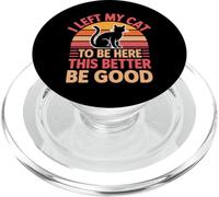 I Left My Cat To Be Here This Better Be Good PopSockets PopGrip para MagSafe
