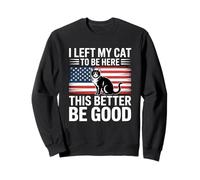 I Left My Cat To Be Here This Better Be Good Sudadera