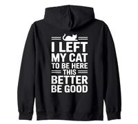 I Left My Cat To Be Here This Better Be Good Sudadera con Capucha
