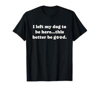 I Left My Dog To Be Here Dog Mom Dad Puppy Paw Camiseta