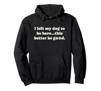 I Left My Dog To Be Here Dog Mom Dad Puppy Paw Sudadera con Capucha