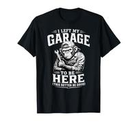 I Left My Garage to Be Here Funny Car Guy Mecánico Mono Camiseta
