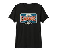 I Left My Garage To Be Here This Better Be Good Camiseta Premium