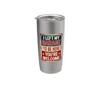 I Left My Garage To Be Here You're Welcome Vaso térmico de acero inoxidable de doble pared
