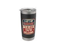 I Left My Garage To Be Here You're Welcome Vaso térmico de acero inoxidable de doble pared