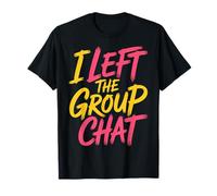 I Left The Group Chat Introvert Peace Tired Talk Alone - Camiseta