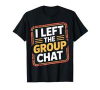 I Left The Group Chat Introvert Peace Tired Talk Alone - Camiseta