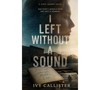 I Left Without a Sound: A Novel of Mothers, Daughters, and the Words We Leave Behind (The Gone Women)