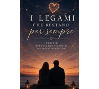 i legami che restano per sempre: per chi crede nel potere del legami piu' profondi