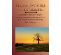 I LEGAMI INVISIBILI DELLA FAMIGLIA: Costellazioni familiari: origini, metodo e quando questo approccio può fare la differenza, secondo Bert Hellinger