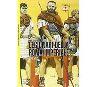 I legionari della Roma imperiale 161-284 d. C. (Biblioteca di arte militare. Guerrieri)
