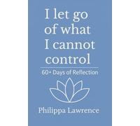 I Let Go Of What I Cannot Control 60+ Days of Reflection: A Daily Practice of Self-Awareness and Emotional Support