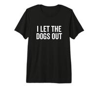 I Let The Dogs out Funny Dog Walker Broma Dueño de Mascota Humor Camiseta Premium