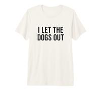 I Let The Dogs out Funny Dog Walker Broma Dueño de Mascota Humor Camiseta Premium