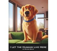 I Let the Humans Live Here: A Hilarious Dog’s-Eye View of Life at Home - Funny Picture Book About Bossy Pets, Family Love & Everyday Adventures