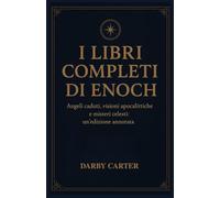 I LIBRI COMPLETI DI ENOCH: Angeli caduti, visioni apocalittiche e misteri celesti: un'edizione annotata