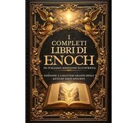 I Libri Completi Di Enoch In Italiano (Edizione Illustrata): Edizione A Caratteri Grandi Degli Antichi Testi Apocrifi