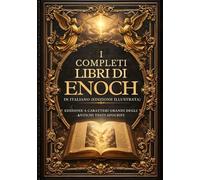 I Libri Completi Di Enoch In Italiano (Edizione Illustrata): Edizione A Caratteri Grandi Degli Antichi Testi Apocrifi